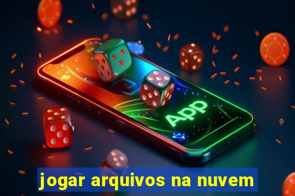 jogar arquivos na nuvem